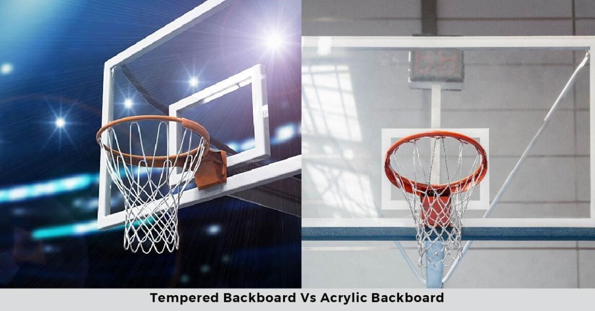 tempered glass backboard vs acrylic glass backboard