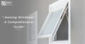 Awning Windows - A Comprehensive Guide